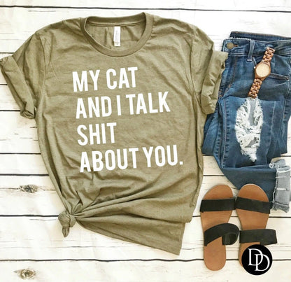 My Cat and I talk Sh*t About You Shirt